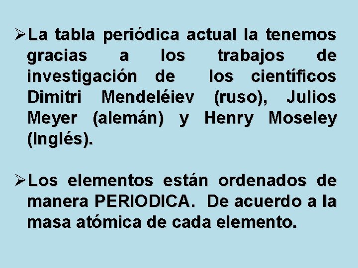 ØLa tabla periódica actual la tenemos gracias a los trabajos de investigación de los