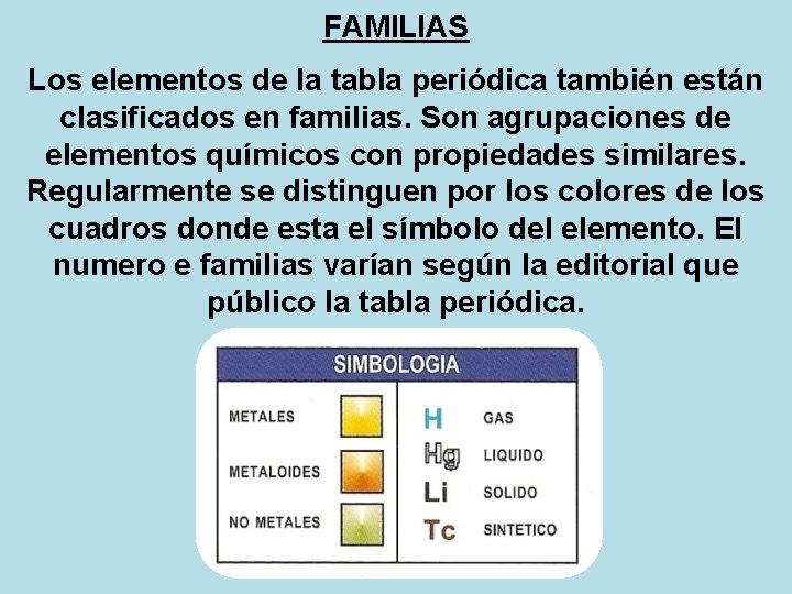 FAMILIAS Los elementos de la tabla periódica también están clasificados en familias. Son agrupaciones