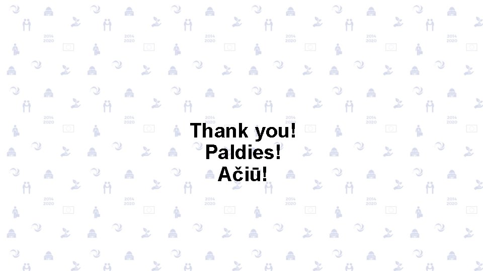 Thank you! Paldies! Ačiū! 