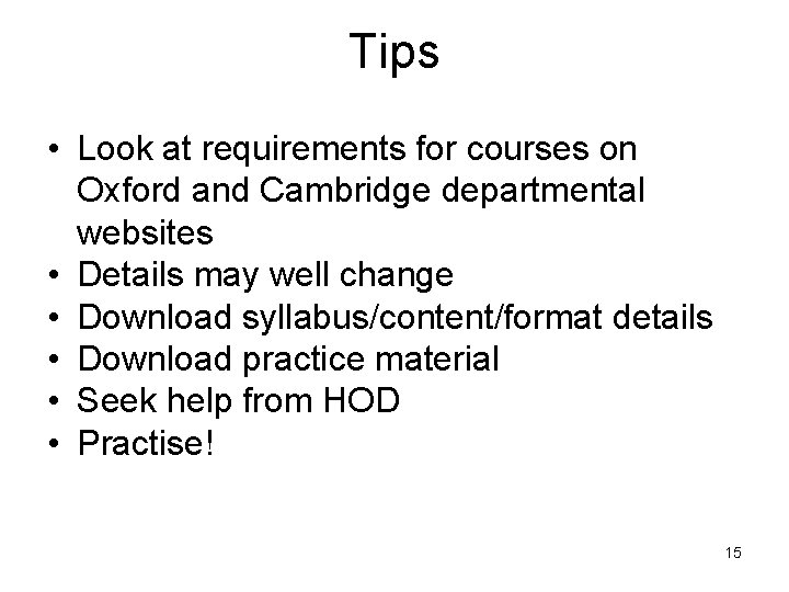 Tips • Look at requirements for courses on Oxford and Cambridge departmental websites •