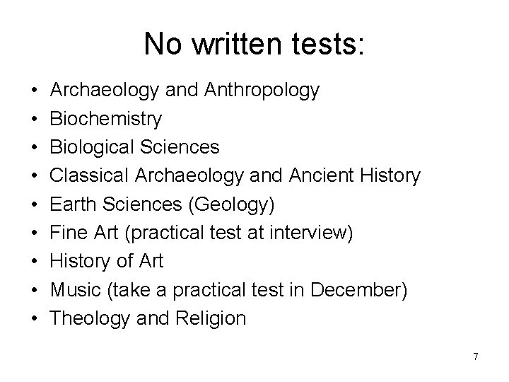 No written tests: • • • Archaeology and Anthropology Biochemistry Biological Sciences Classical Archaeology