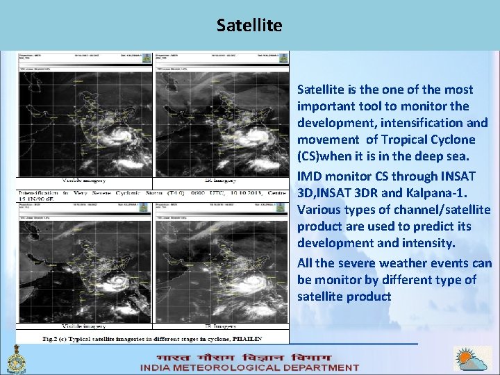 Satellite is the one of the most important tool to monitor the development, intensification Satellite is the one of the most important tool to monitor the development, intensification