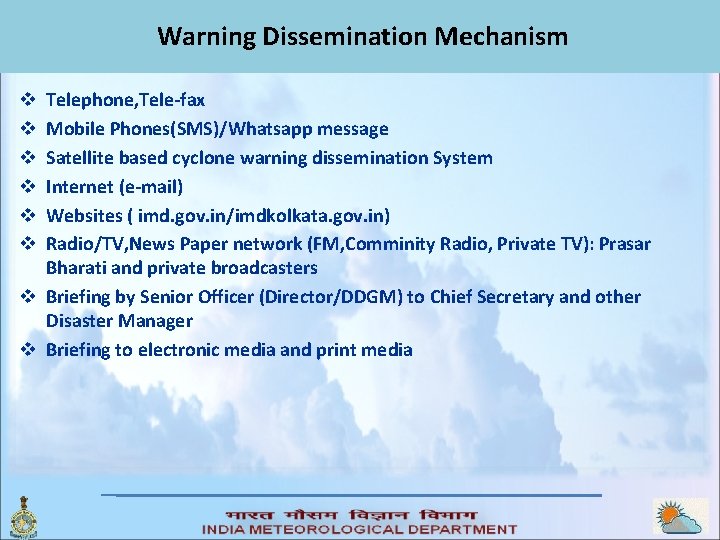Warning Dissemination Mechanism Telephone, Tele-fax Mobile Phones(SMS)/Whatsapp message Satellite based cyclone warning dissemination System Warning Dissemination Mechanism Telephone, Tele-fax Mobile Phones(SMS)/Whatsapp message Satellite based cyclone warning dissemination System