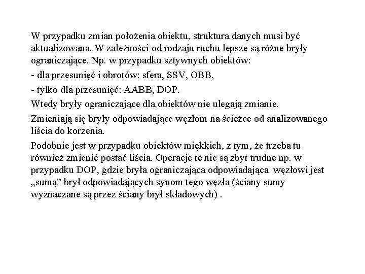 W przypadku zmian położenia obiektu, struktura danych musi być aktualizowana. W zależności od rodzaju