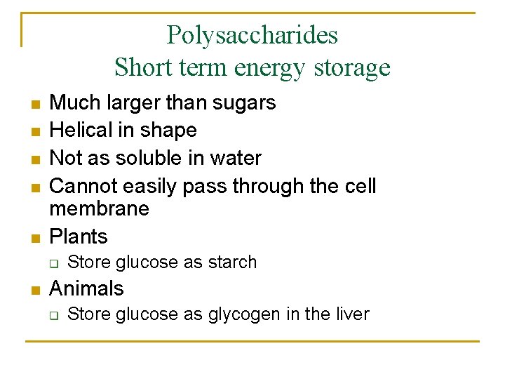 Polysaccharides Short term energy storage n n n Much larger than sugars Helical in