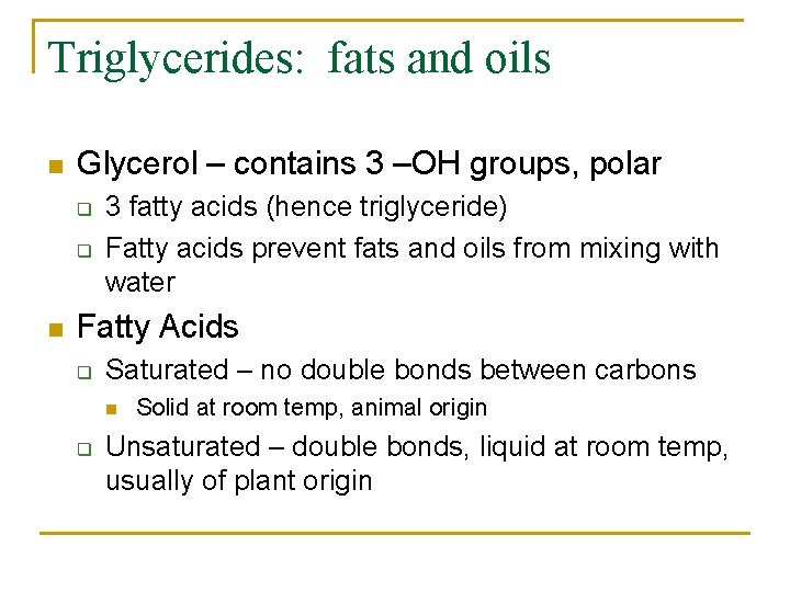 Triglycerides: fats and oils n Glycerol – contains 3 –OH groups, polar q q