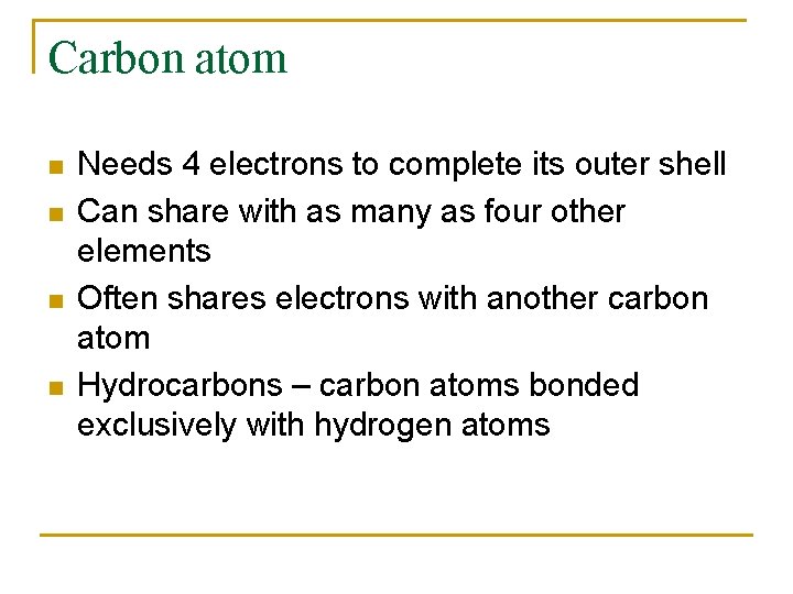 Carbon atom n n Needs 4 electrons to complete its outer shell Can share Carbon atom n n Needs 4 electrons to complete its outer shell Can share