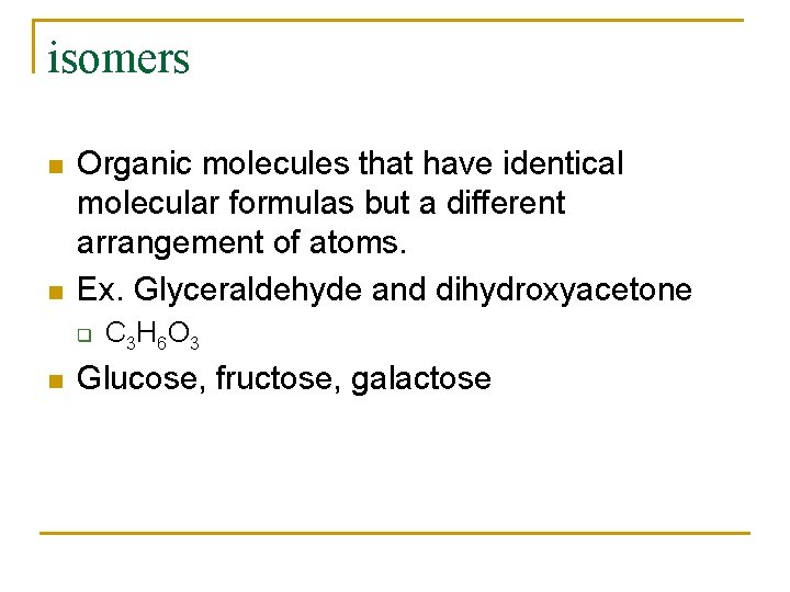 isomers n n Organic molecules that have identical molecular formulas but a different arrangement
