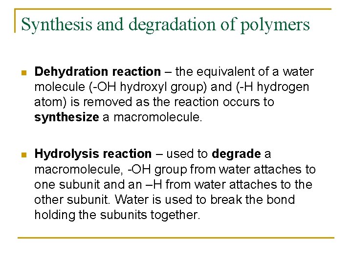 Synthesis and degradation of polymers n Dehydration reaction – the equivalent of a water Synthesis and degradation of polymers n Dehydration reaction – the equivalent of a water
