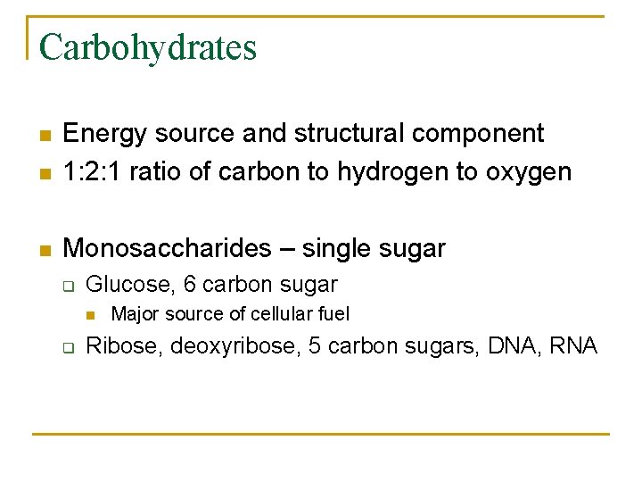 Carbohydrates n Energy source and structural component 1: 2: 1 ratio of carbon to