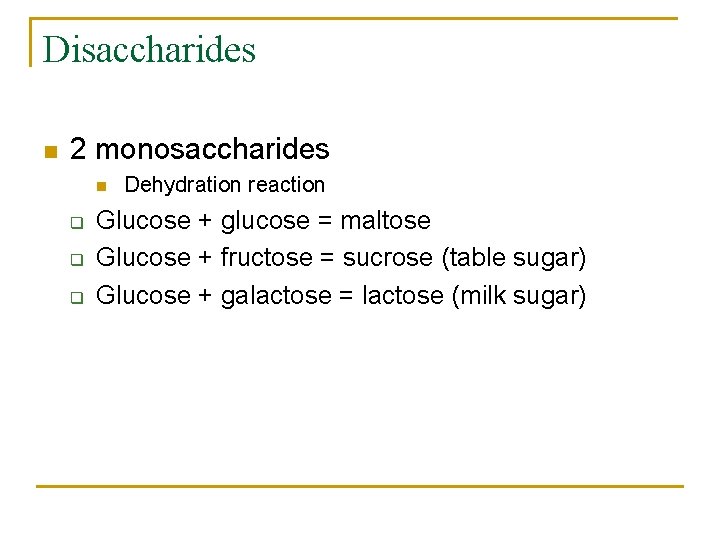 Disaccharides n 2 monosaccharides n q q q Dehydration reaction Glucose + glucose = Disaccharides n 2 monosaccharides n q q q Dehydration reaction Glucose + glucose =
