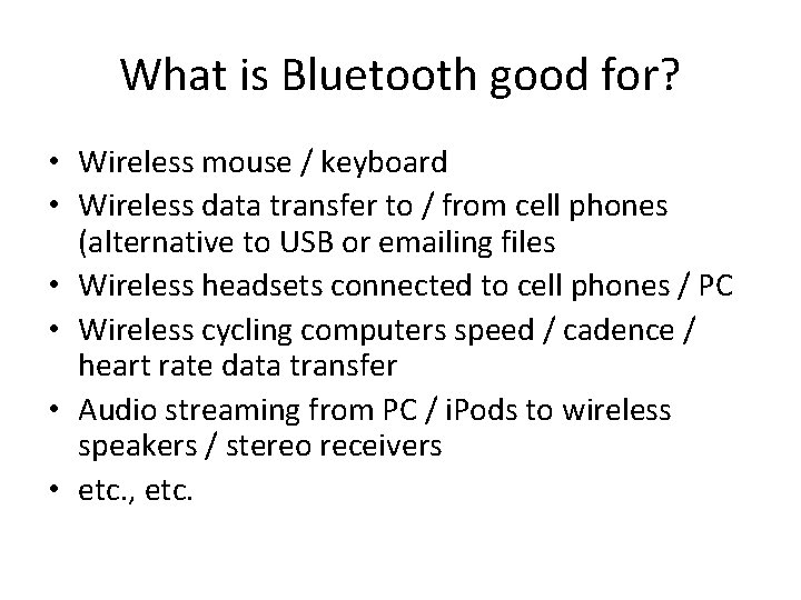 What is Bluetooth good for? • Wireless mouse / keyboard • Wireless data transfer What is Bluetooth good for? • Wireless mouse / keyboard • Wireless data transfer