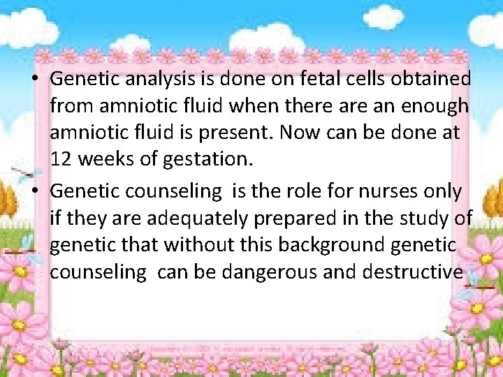  • Genetic analysis is done on fetal cells obtained from amniotic fluid when