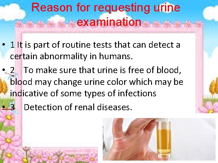 Reason for requesting urine examination • 1 It is part of routine tests that