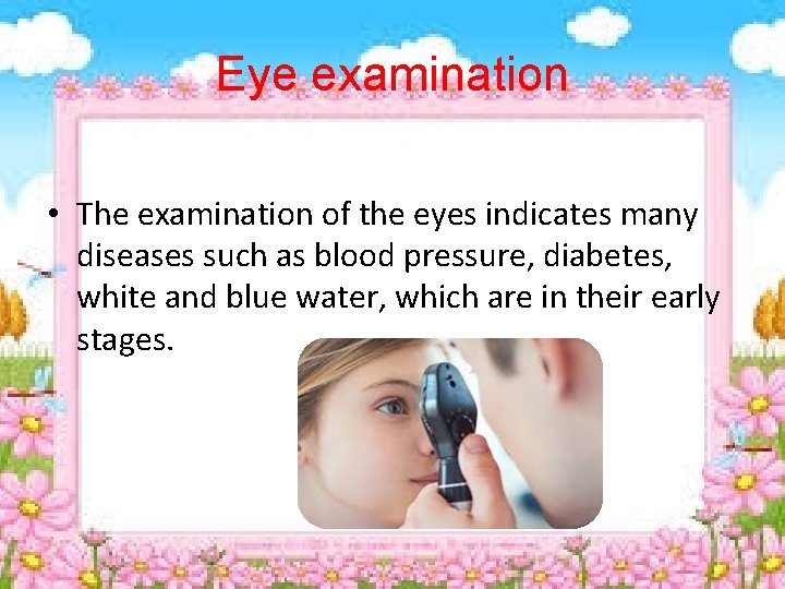 Eye examination • The examination of the eyes indicates many diseases such as blood