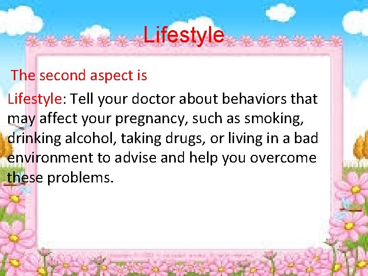 Lifestyle The second aspect is Lifestyle: Tell your doctor about behaviors that may affect