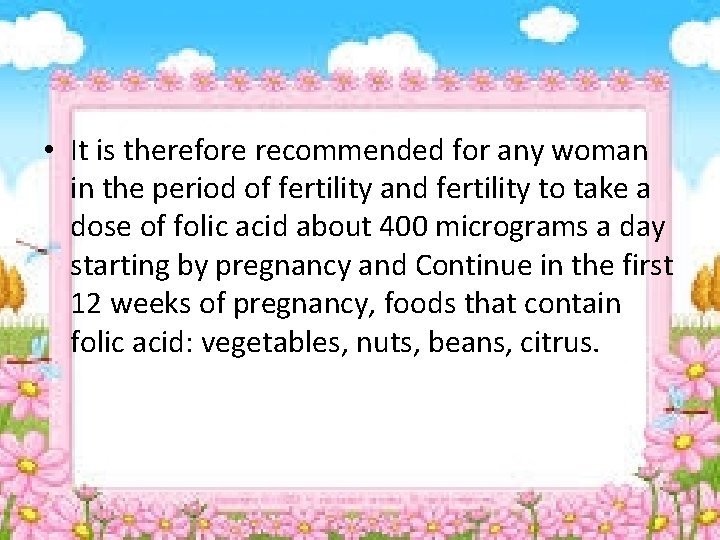  • It is therefore recommended for any woman in the period of fertility