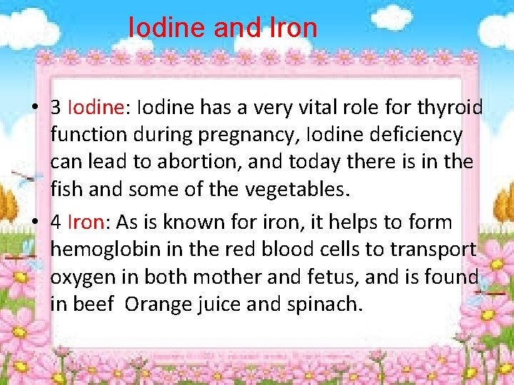Iodine and Iron • 3 Iodine: Iodine has a very vital role for thyroid