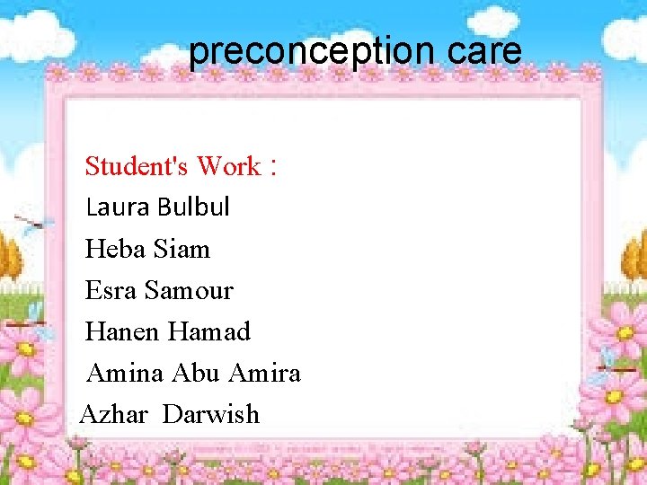 preconception care Student's Work : Laura Bulbul Heba Siam Esra Samour Hanen Hamad Amina