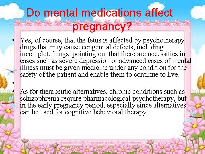 Do mental medications affect pregnancy? • Yes, of course, that the fetus is affected