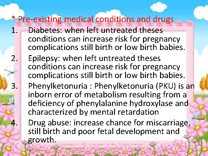 * Pre-existing medical conditions and drugs 1. Diabetes: when left untreated theses conditions can
