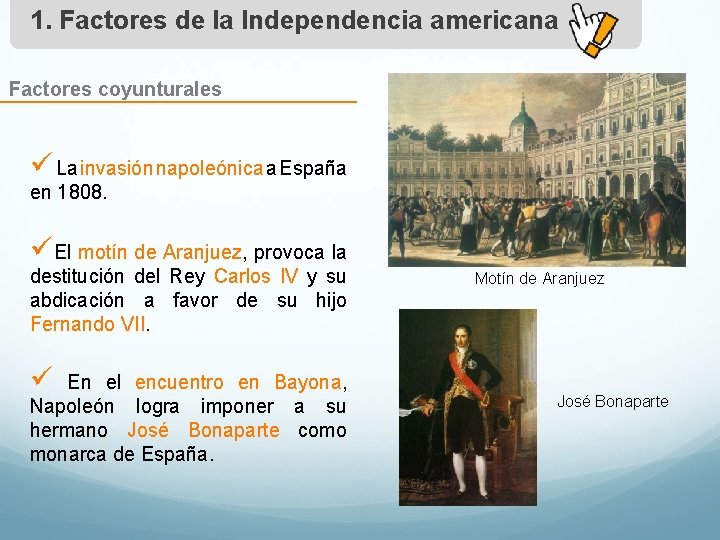 1. Factores de la Independencia americana Factores coyunturales ü La invasión napoleónica a España