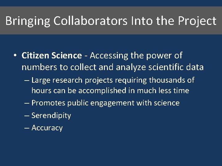 Bringing Collaborators Into the Project • Citizen Science - Accessing the power of numbers