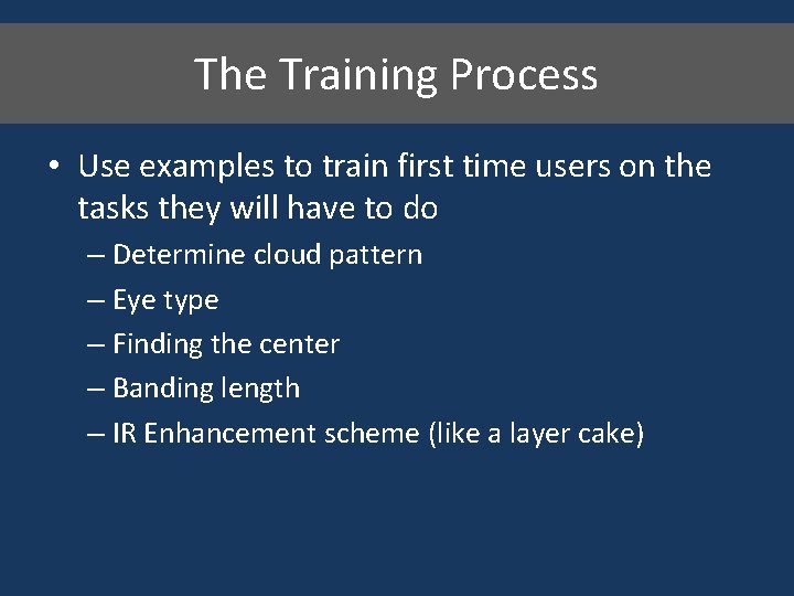 The Training Process • Use examples to train first time users on the tasks