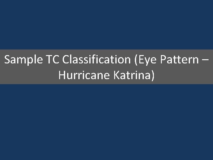 Sample TC Classification (Eye Pattern – Hurricane Katrina) 