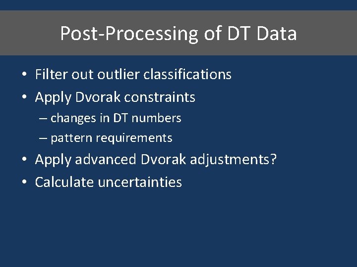 Post-Processing of DT Data • Filter outlier classifications • Apply Dvorak constraints – changes