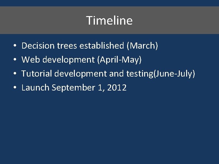 Timeline • • Decision trees established (March) Web development (April-May) Tutorial development and testing(June-July)