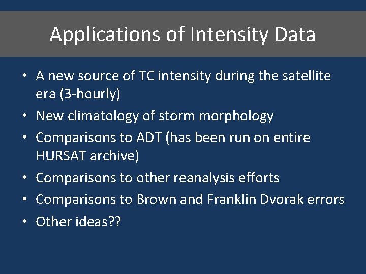 Applications of Intensity Data • A new source of TC intensity during the satellite