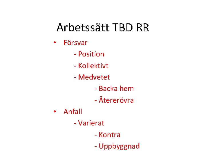 Arbetssätt TBD RR • Försvar - Position - Kollektivt - Medvetet - Backa hem