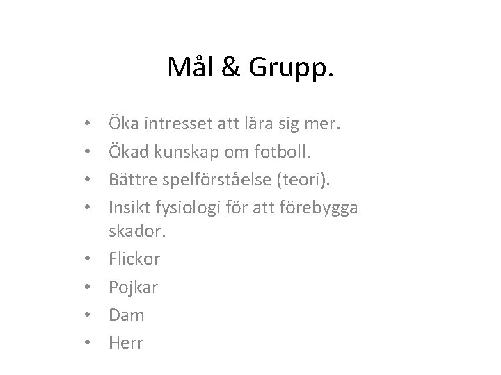 Mål & Grupp. • • Öka intresset att lära sig mer. Ökad kunskap om