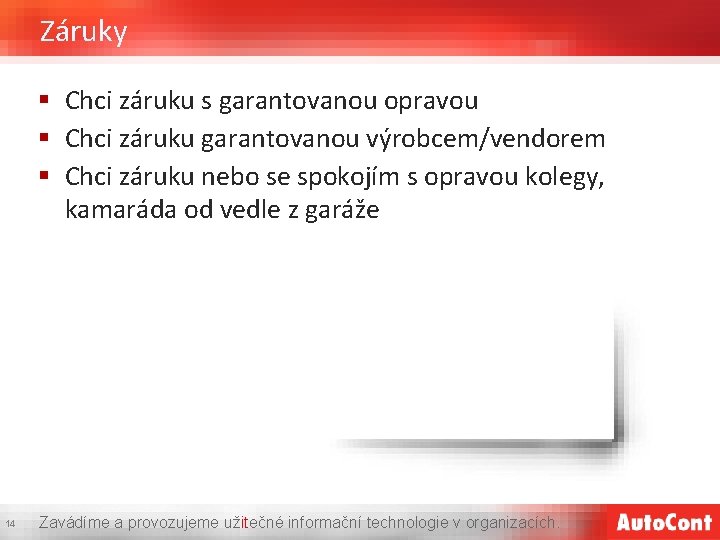 Záruky § Chci záruku s garantovanou opravou § Chci záruku garantovanou výrobcem/vendorem § Chci