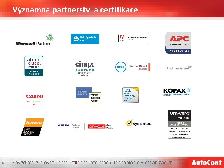 Významná partnerství a certifikace 4 Zavádíme a provozujeme užitečné informační technologie v organizacích. 