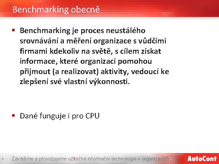 Benchmarking obecně § Benchmarking je proces neustálého srovnávání a měření organizace s vůdčími firmami
