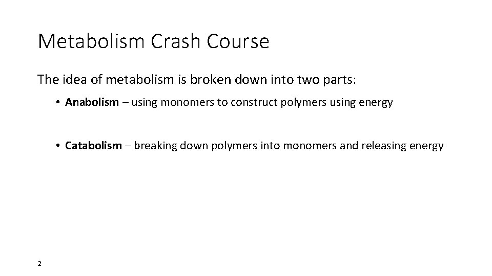 Metabolism Crash Course The idea of metabolism is broken down into two parts: •