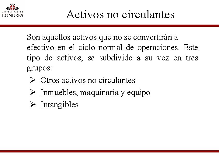 Activos no circulantes Son aquellos activos que no se convertirán a efectivo en el