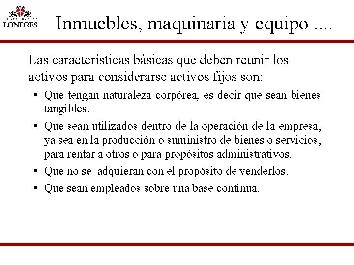 Inmuebles, maquinaria y equipo. . Las características básicas que deben reunir los activos para