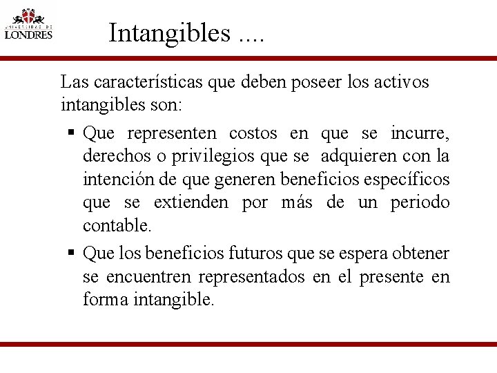 Intangibles. . Las características que deben poseer los activos intangibles son: § Que representen