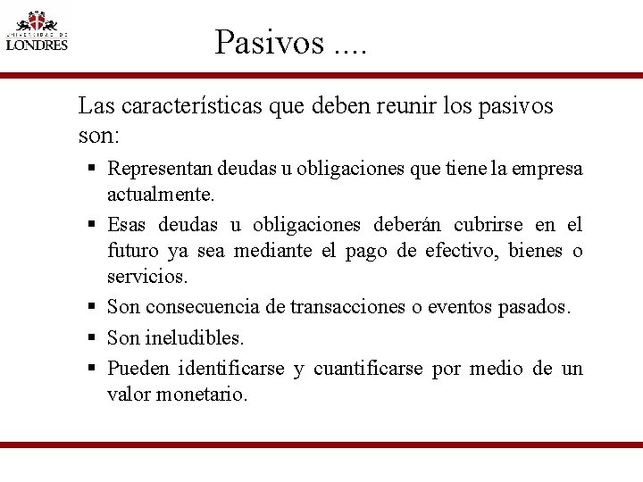 Pasivos. . Las características que deben reunir los pasivos son: § Representan deudas u