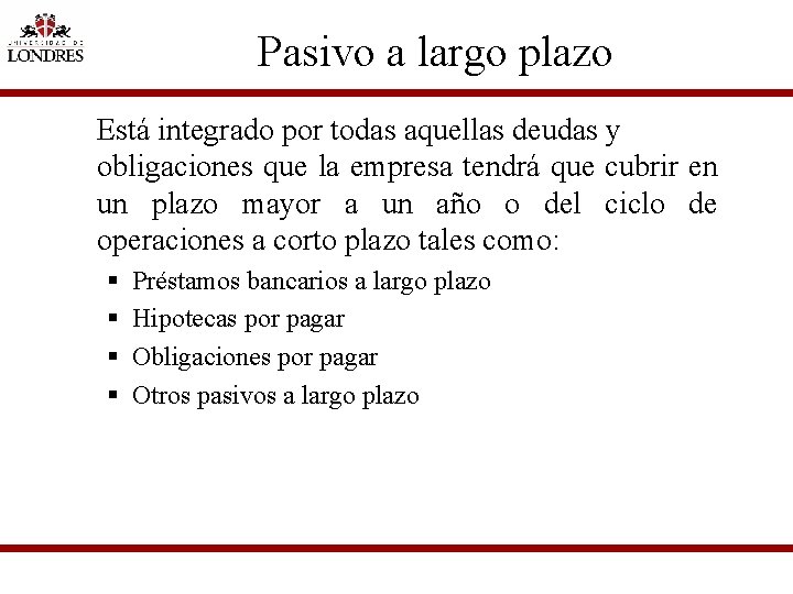 Pasivo a largo plazo Está integrado por todas aquellas deudas y obligaciones que la