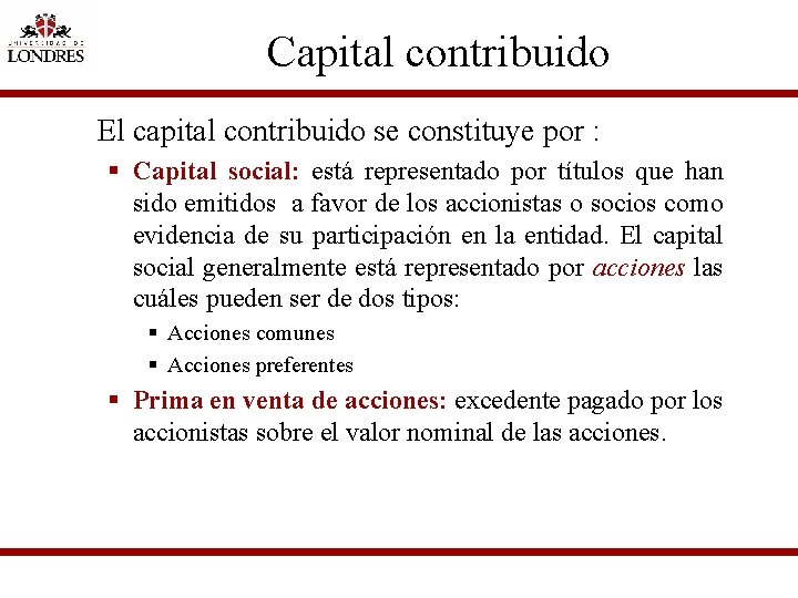 Capital contribuido El capital contribuido se constituye por : § Capital social: está representado