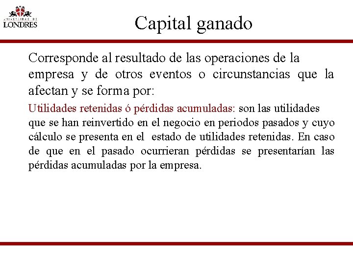 Capital ganado Corresponde al resultado de las operaciones de la empresa y de otros
