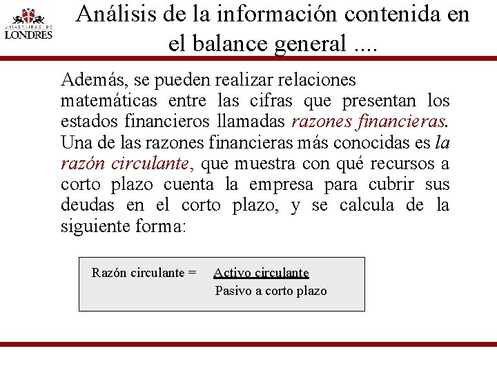 Análisis de la información contenida en el balance general. . Además, se pueden realizar