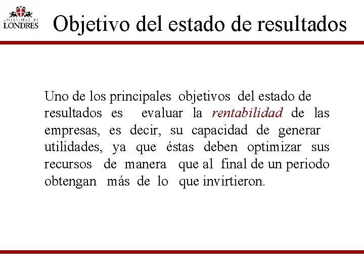 Objetivo del estado de resultados Uno de los principales objetivos del estado de resultados