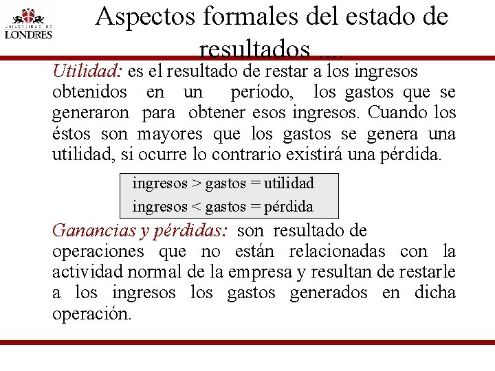 Aspectos formales del estado de resultados. . Utilidad: es el resultado de restar a