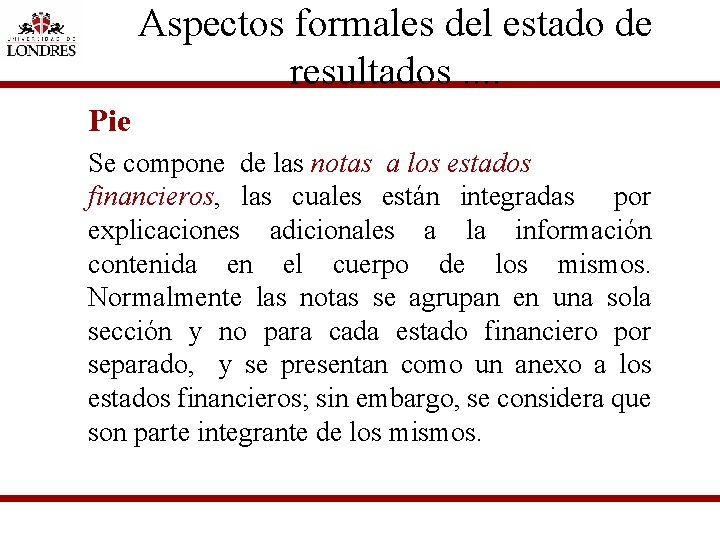 Aspectos formales del estado de resultados. . Pie Se compone de las notas a