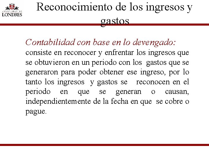 Reconocimiento de los ingresos y gastos Contabilidad con base en lo devengado: consiste en
